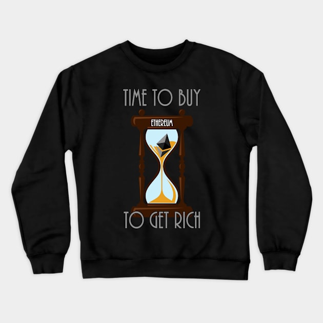 Time To Buy Ethereum To Get Rich Crewneck Sweatshirt by CryptoTextile